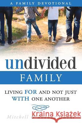 Undivided: A Family Devotional: Living FOR And Not Just WITH One Another