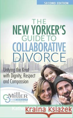 The New Yorker's Guide to Collaborative Divorce: Untying the Knot with Dignity, Respect and Compassion