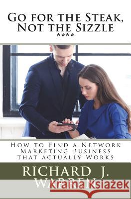 Go for the Steak, Not the Sizzle: How to Find a Network Marketing Business that Really Works