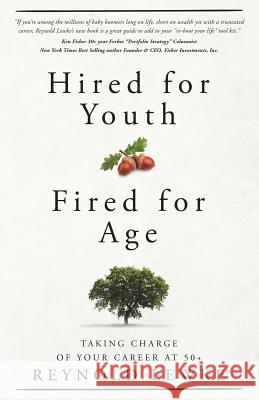 Hired For Youth - Fired For Age: Taking Charge of Your Career at 50+