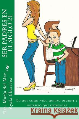 Ser Padres en el Siglo 21: Lo que como niño quiero decirte y necesito