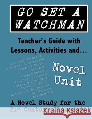 Go Set a Watchman Teacher's Guide with Lessons, Activities and Novel Study: Common Core State Standards Aligned