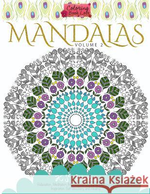 Coloring Book Love Mandalas Volume 2: Relaxation, Meditation, Manifestation, Creative Expression, Inspiration, Self-discovery and Healing
