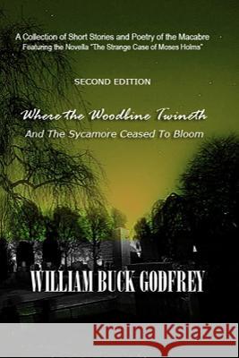 Where the Woodbine Twineth & The Sycamore Ceased to Bloom: Second Edition