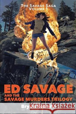 Ed Savage And The Savage Murders Trilogy: The Savage Saga Volume 1