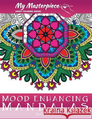 My Masterpiece Adult Coloring Books: Mood Enhancing Mandalas