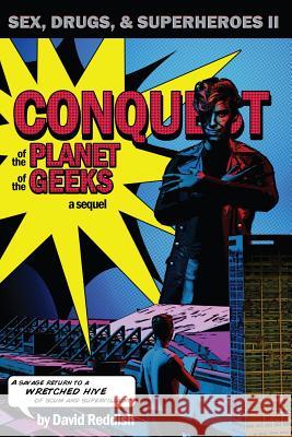 Conquest of the Planet of the Geeks: Sex, Drugs & Superheroes II