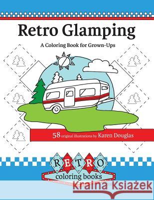 Retro Glamping Coloring Book for Grown-Ups: Join the adult coloring revolution and color your dream camper