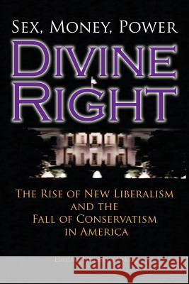 Divine Right: The Rise of New Liberalism and The Fall of Conservatism In America.