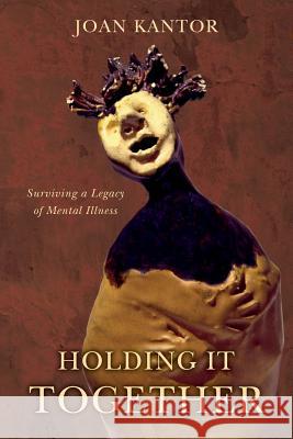 Holding It Together: Surviving a Legacy of Mental Illness