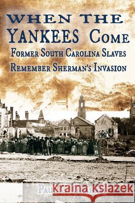 When the Yankees Come: Former South Carolina Slaves Remember Sherman's Invasion