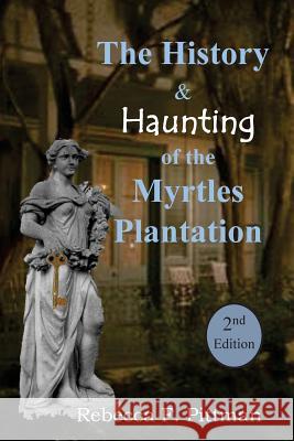 The History and Haunting of the Myrtles Plantation, 2nd Edition
