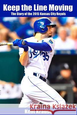 Keep the Line Moving: The Story of the 2015 Kansas City Royals