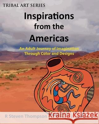 Inspirations from the Americas: An Adult Journey of Imagination through Colors & Designs