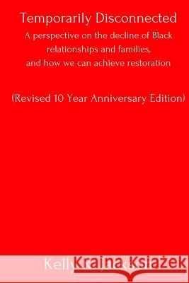 Temporarily Disconnected: A perspective on the decline of Black relationships and families, and how we can achieve restoration