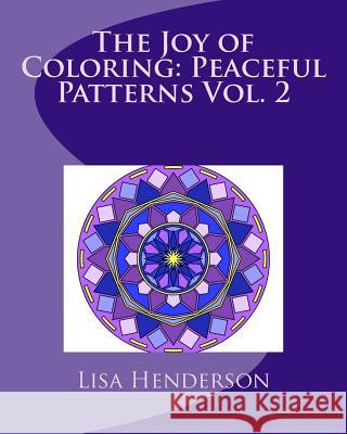 The Joy of Coloring: Peaceful Patterns Vol. 2: Adult Coloring for Relaxation and Stress Relief