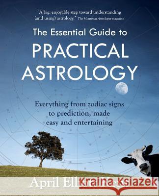 The Essential Guide to Practical Astrology: Everything from zodiac signs to prediction, made easy and entertaining