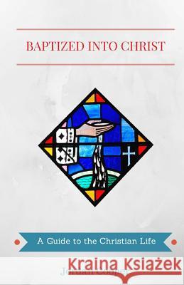 Baptized into Christ: A Guide to the Christian Life