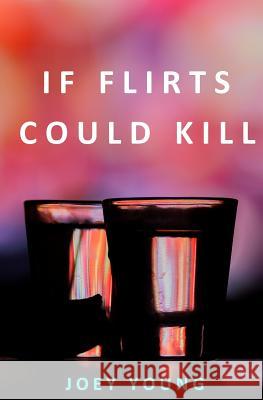 If Flirts Could Kill