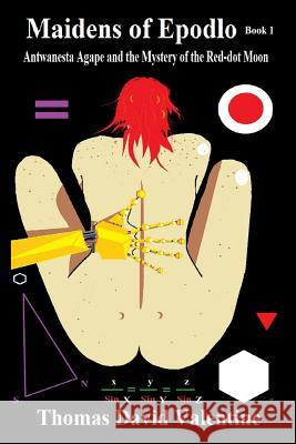 Maidens of Epodlo Book 1: Antwanesta Agape and the Mystery of the Red-dot Moon