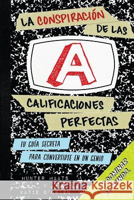 La Conspiración de las Calificaciones Perfectas: Tu Guía Secreta Para Convertirte en un Genio y Dominar el Mundo