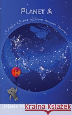 Planet A: a mother's memior of Autism Spectrum Disorder