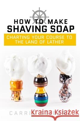 How to Make Shaving Soap: Charting Your Course to the Land of Lather