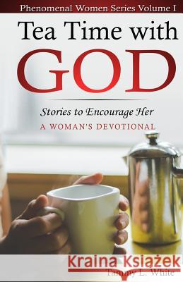 Tea Time with God: A Phenomenal Women's Series, Volume I