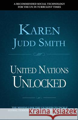 United Nations Unlocked: The Missing Link the UN Needs to Tackle Global Terrorism and the Coming Tech Tsunami