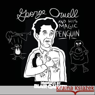 George Orwell and His Magic Penguin: Drawings by Blair Gauntt (expanded)