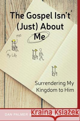 The Gospel Isn't (Just) about Me: Surrendering My Kingdom to Him