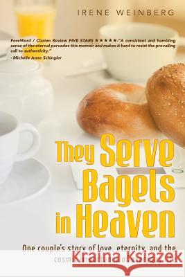 They Serve Bagels in Heaven: One couple's story of love, eternity, and the cosmic importance of everyday life