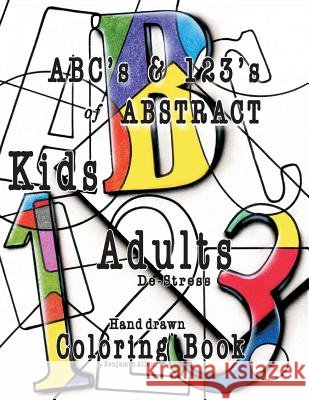 ABC's & 123's of ABSTRACT: Kids & Adult De-Stress Coloring Book