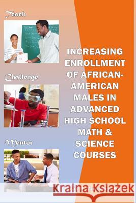 Increasing Enrollment of African-American Males in Advanced High School STEM Courses: Increasing Enrollment of African American Males in High School A