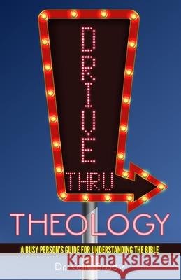 Drive Thru Theology: A Busy Person's Guide for Understanding the Bible