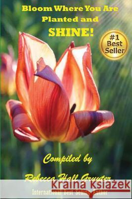 Bloom Where You Are Planted and SHINE!