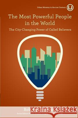 The Most Powerful People in the World: The City-Changing Power of Called Believers