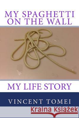 My Spaghetti on the Wall: My life Story