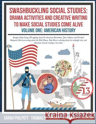 Swashbuckling Social Studies: Drama Activities and Creative Writing to Make Social Studies Come Alive: American History