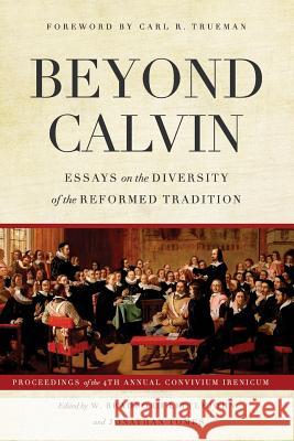 Beyond Calvin: Essays on the Diversity of the Reformed Tradition