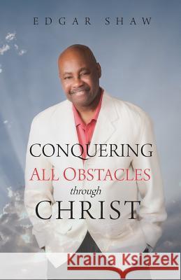 Conquering All Obstacles through Christ