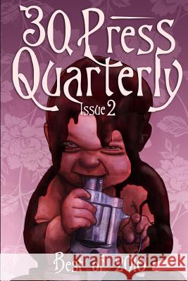 The -30- Press Quarterly: Issue Two: 2016 Annual Edition