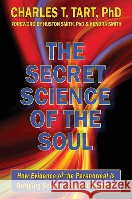 The Secret Science of the Soul: How Evidence of the Paranormal is Bringing Science & Spirit Together