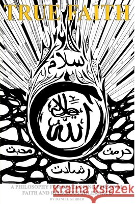 True Faith: A Philosophy For Developing Personal Faith and Religious Tolerance