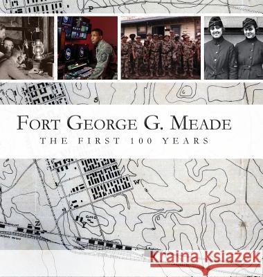 Fort George G. Meade: The First 100 Years