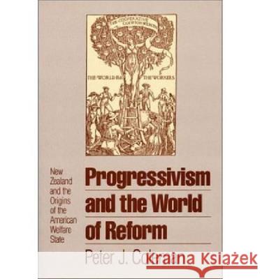 Progressivism and the World of Reform: New Zealand and the Origins of the American Welfare State
