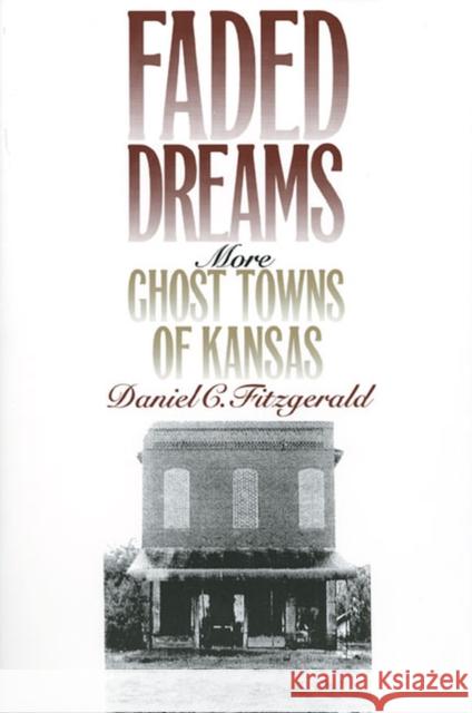 Faded Dreams: More Ghost Towns of Kansas