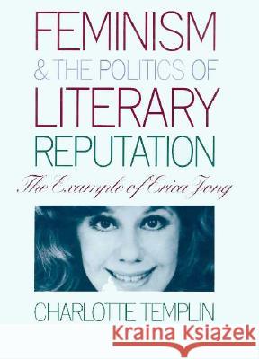 Feminism and the Politics of Literary Reputation: The Example of Erica Jong