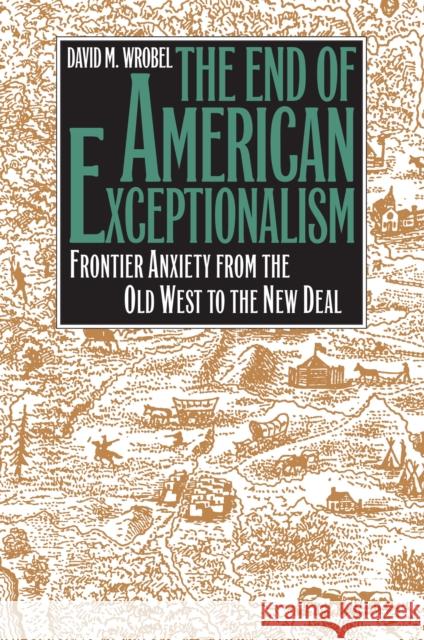 The End of American Exceptionalism: Frontier Anxiety from the Old West to the New Deal