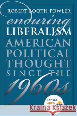 Enduring Liberalism: American Political Thought Since the 1960s